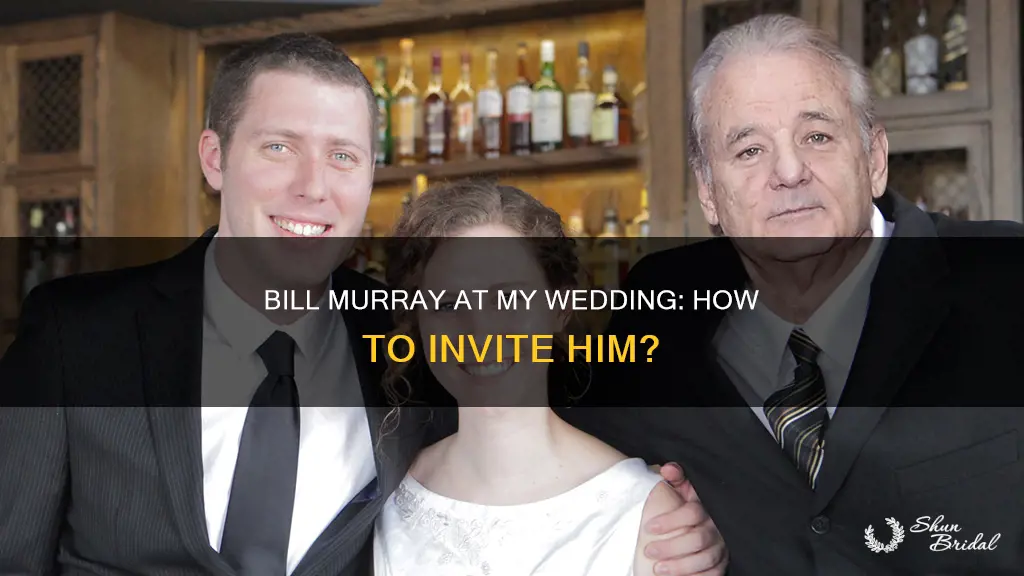 how can I invite bill murray to my wedding