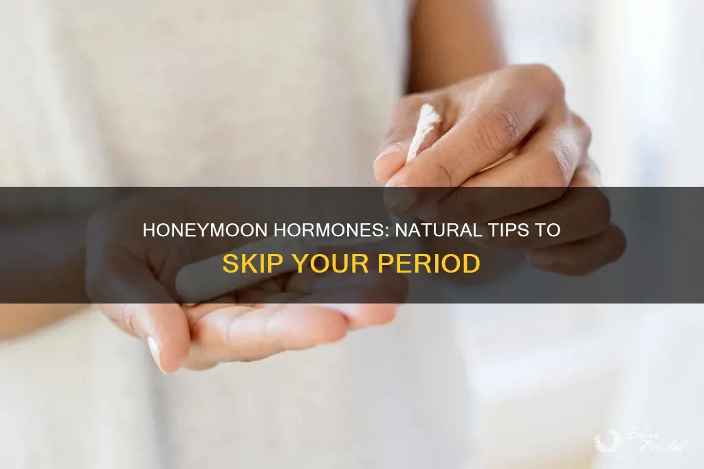 how can I stop my period for my honeymoon