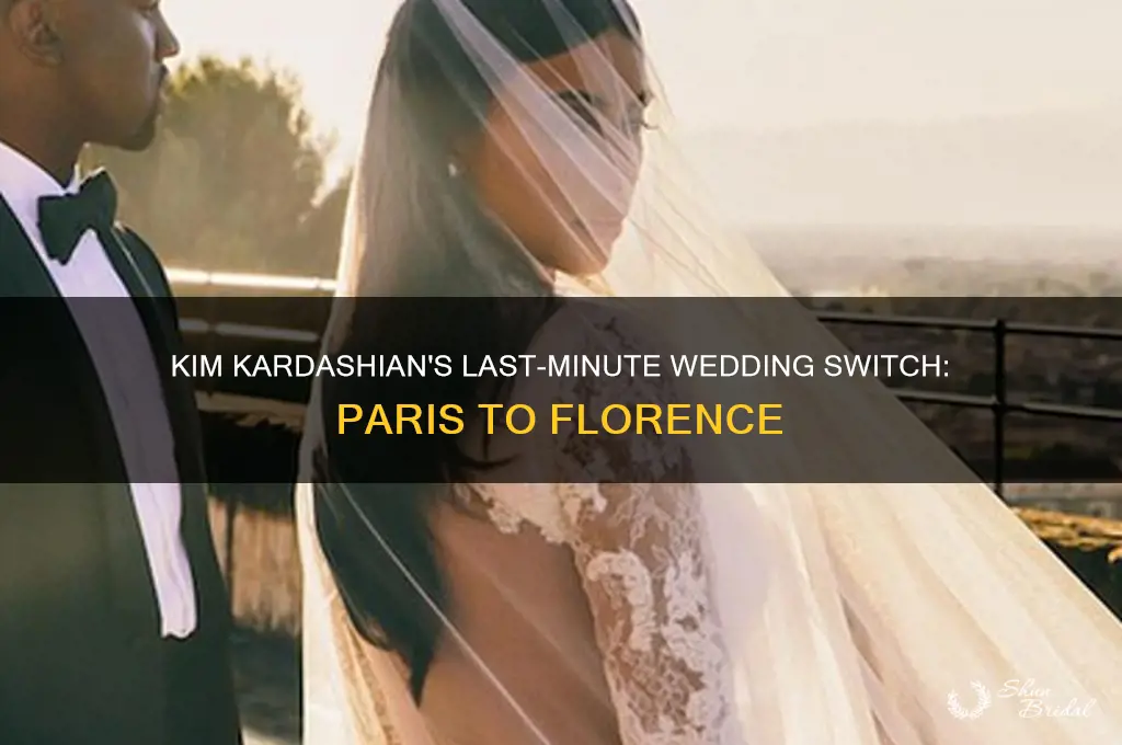 how did kim kardashian change wedding location paris to florence