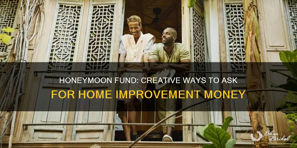 how do we ask for home improvement money for honeymoon