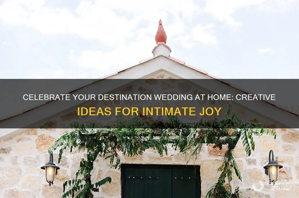 how do you celebrate at home your destination wedding