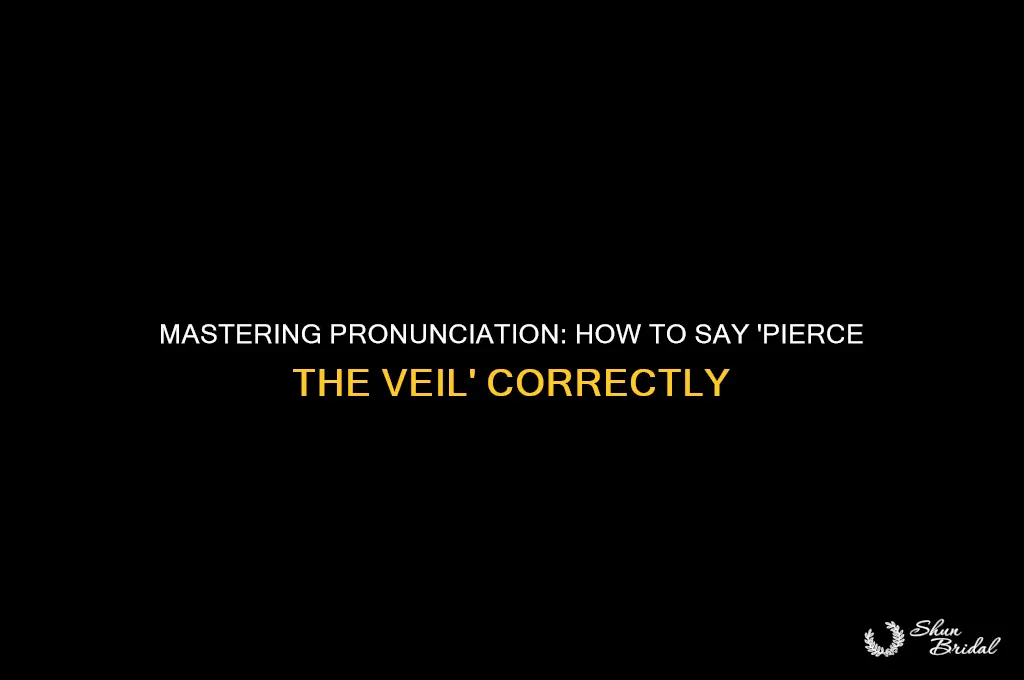 how do you say pierce the veil