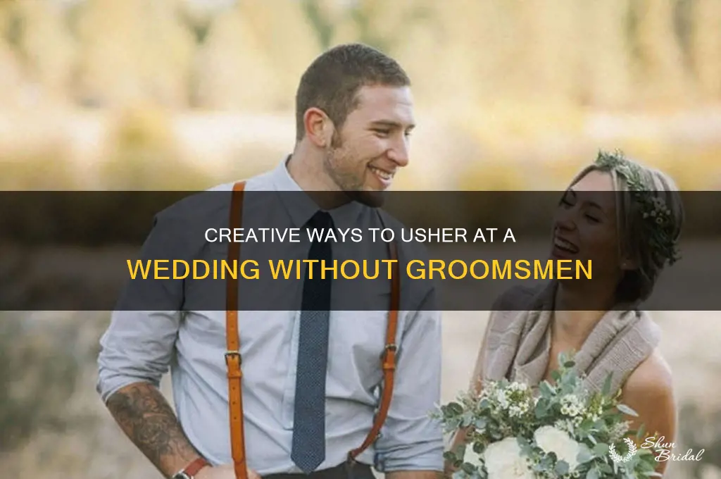 how do you usher at a wedding without groomsmen
