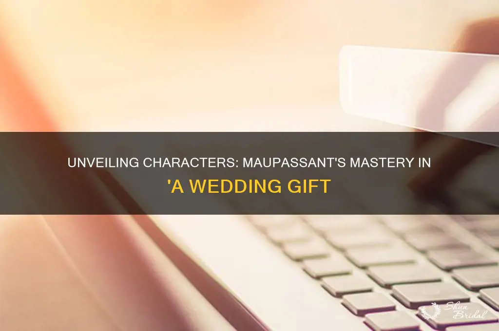 how does maupassant develop character in a wedding gift
