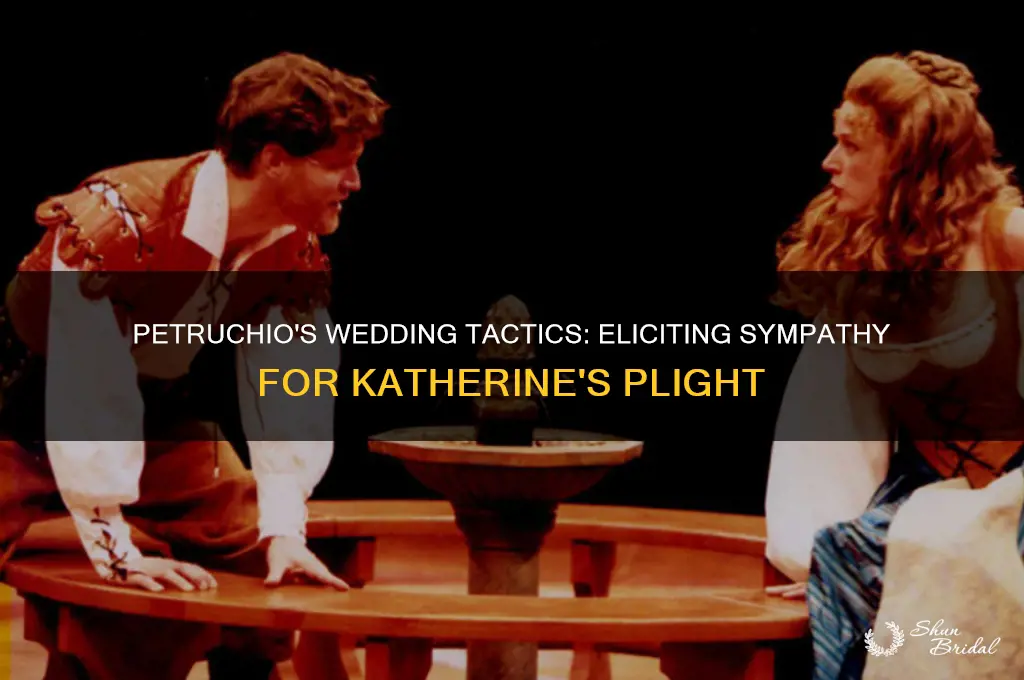 how does petruchio create sympathy for katherine during his wedding