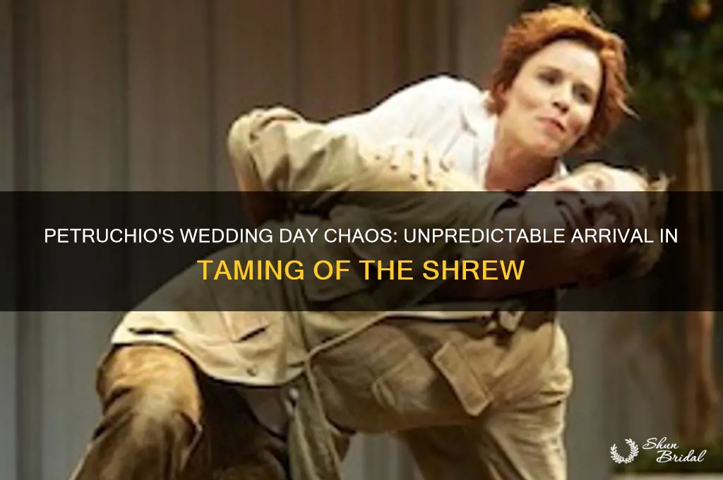 how does petruchio show up on his wedding day