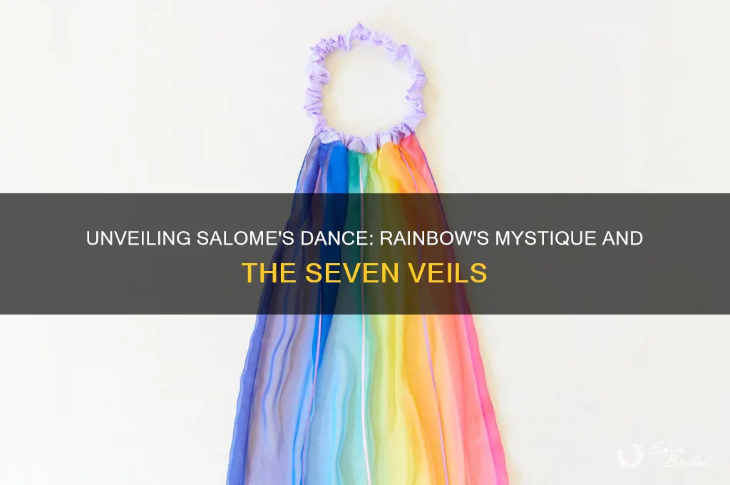 how does the rainbow relate to seven veils of salome