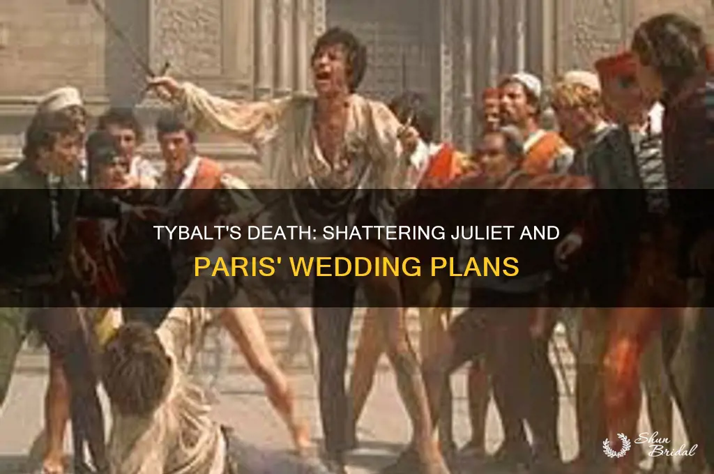 how does tybalts death affect juliet and paris wedding