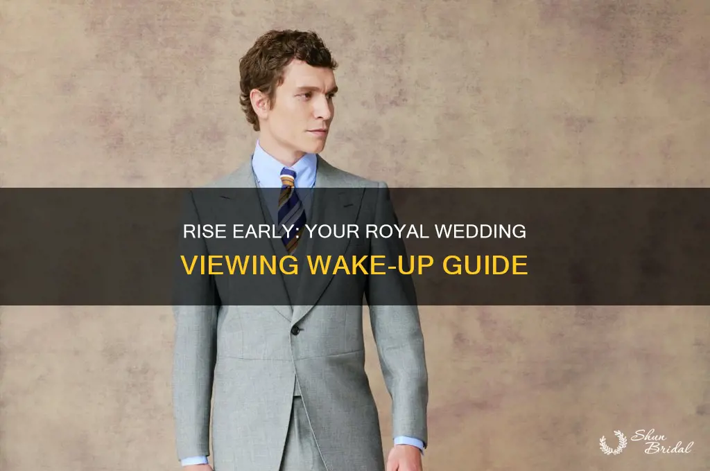 how early to wake up for royal wedding