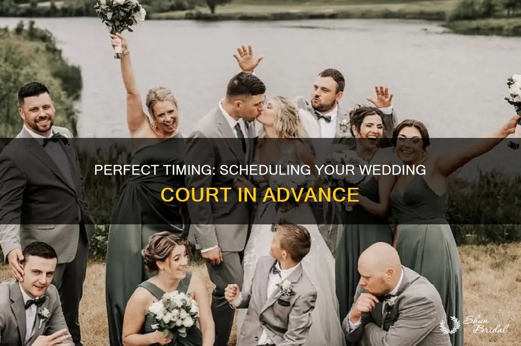 how far in advance to schedule wedding court