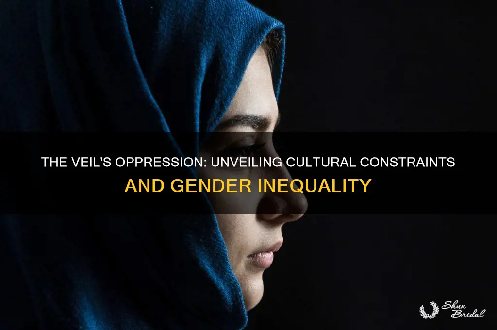 how is the veil oppressive