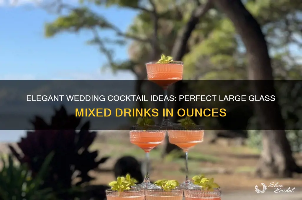 how large glass cocktails mixed drinks wedding ounces