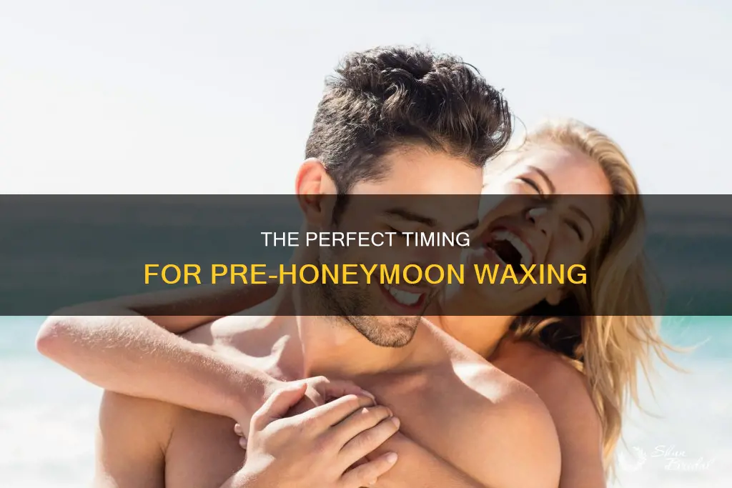 how long before honeymoon to wax