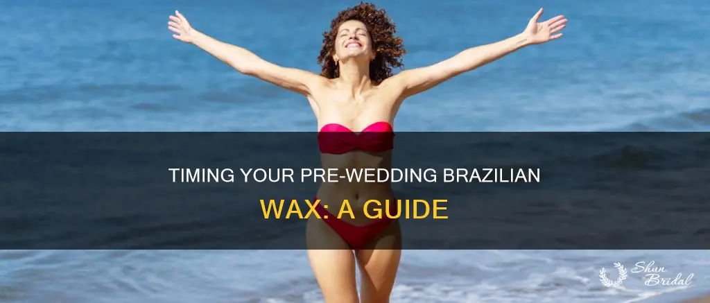 how long before wedding to get brazilian wax