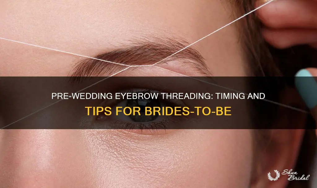 how long before wedding to get eyebrows threaded