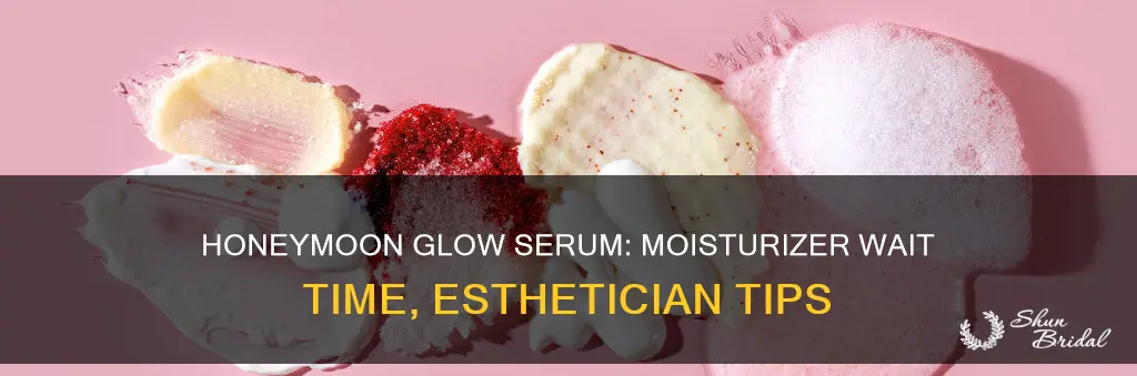 how long between honeymoon glow serum and moisturiser esthetician