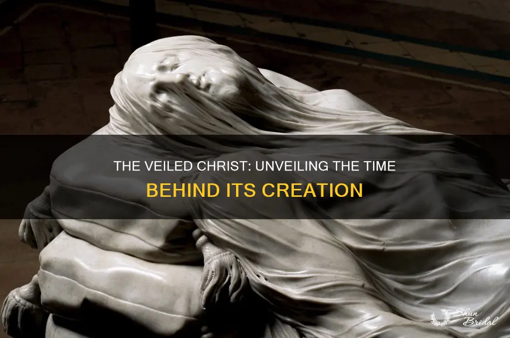 how long did it take to make the veiled christ