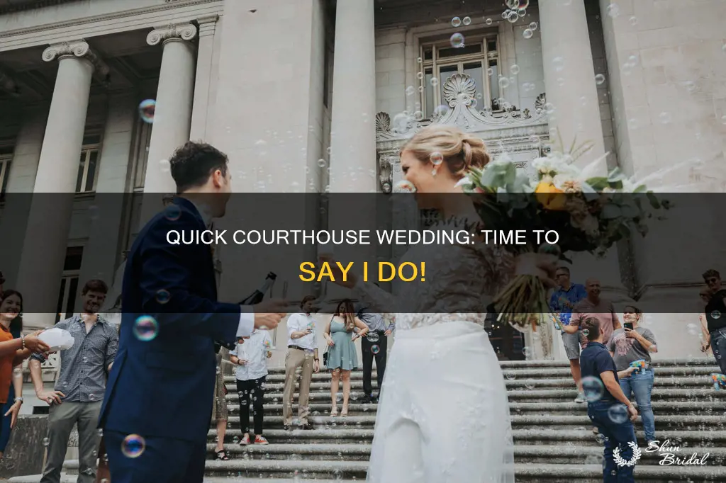 how long do courthouse weddings take