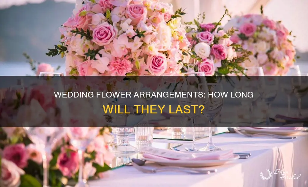 how long do wedding flower arrangements last