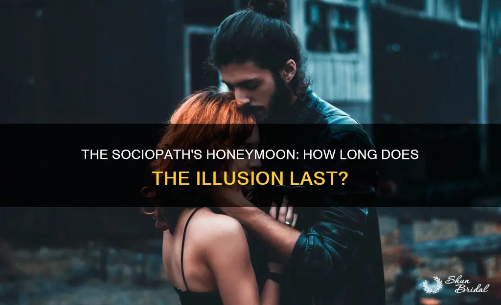 how long does the honeymoon phase last with a sociopath