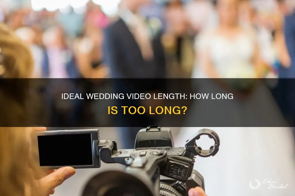 how long shouold wedding vidoes be