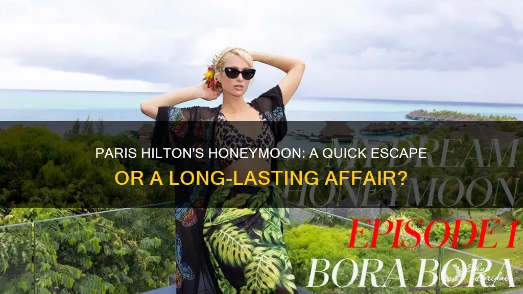 how long was paris hiltons honeymoon