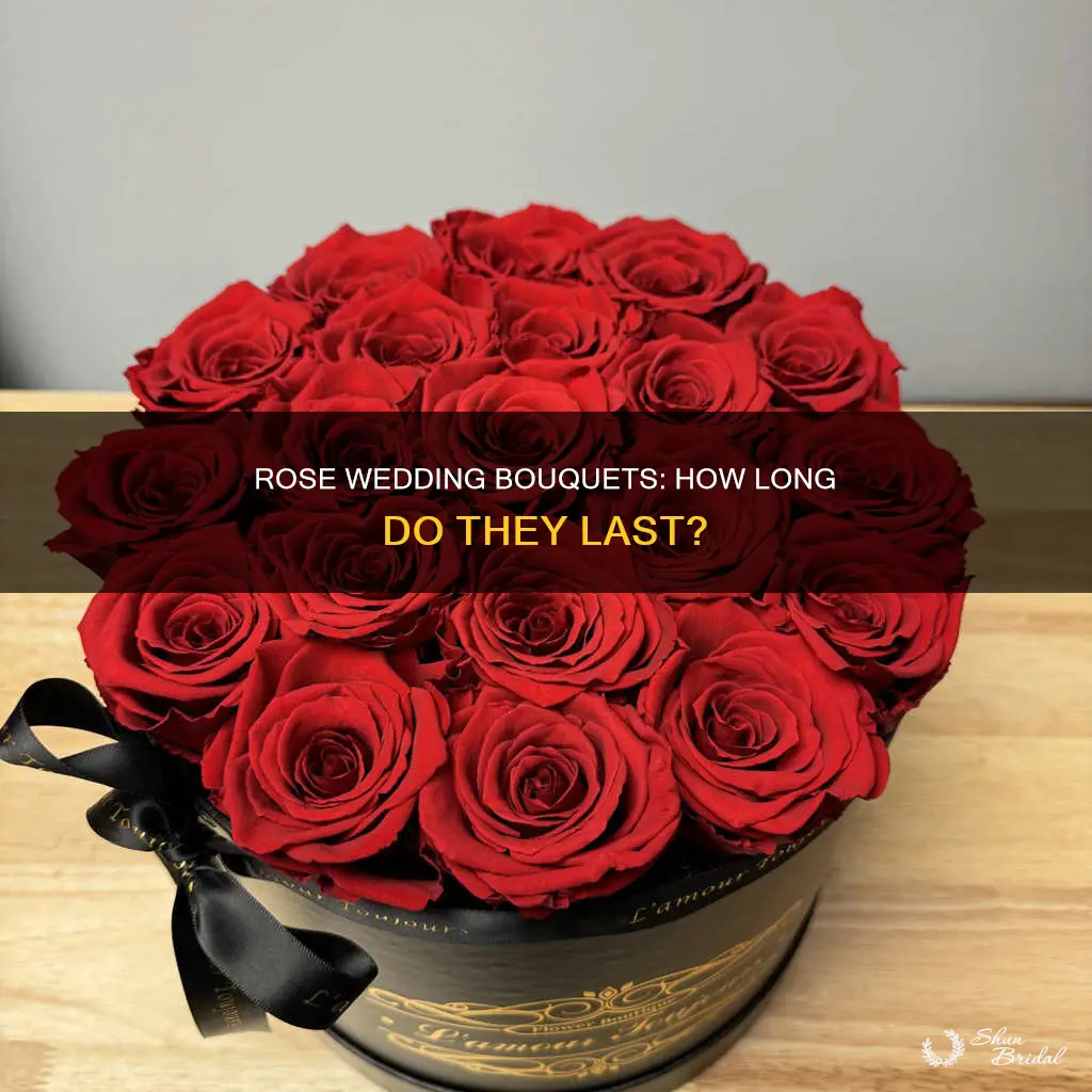 how long will a rose wedding bouquet last