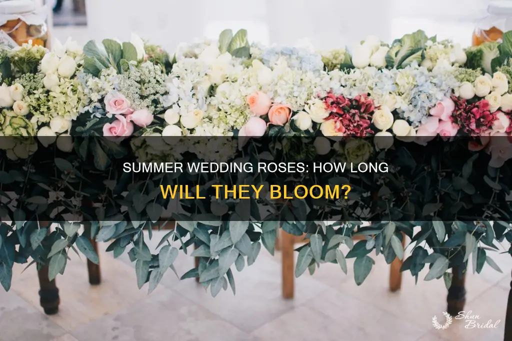 how long will roses last in the summer for wedding