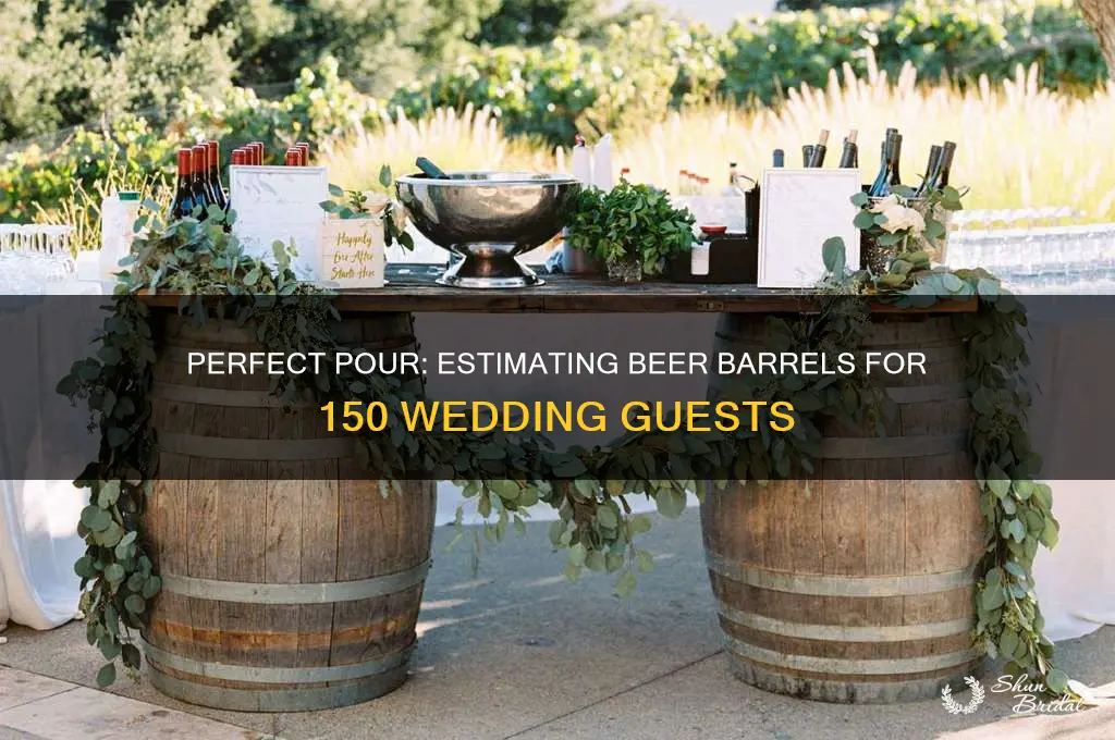 how many barrels of beer for 150 people wedding