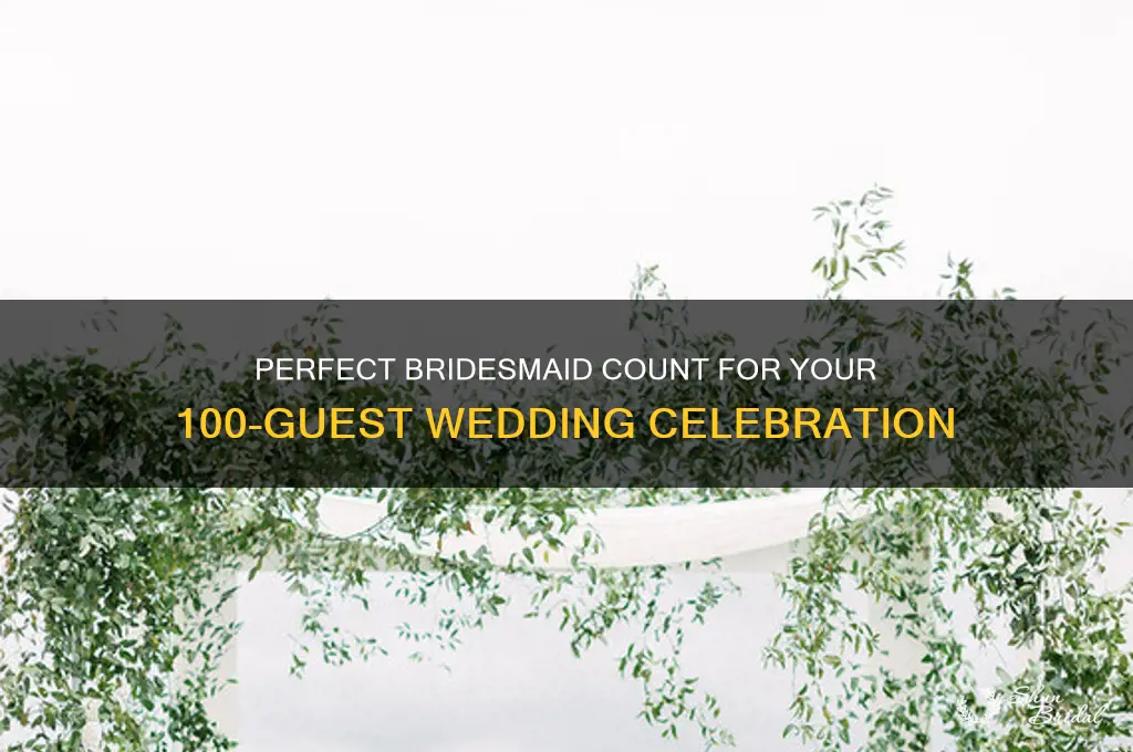 how many bridesmaids for 100 person wedding