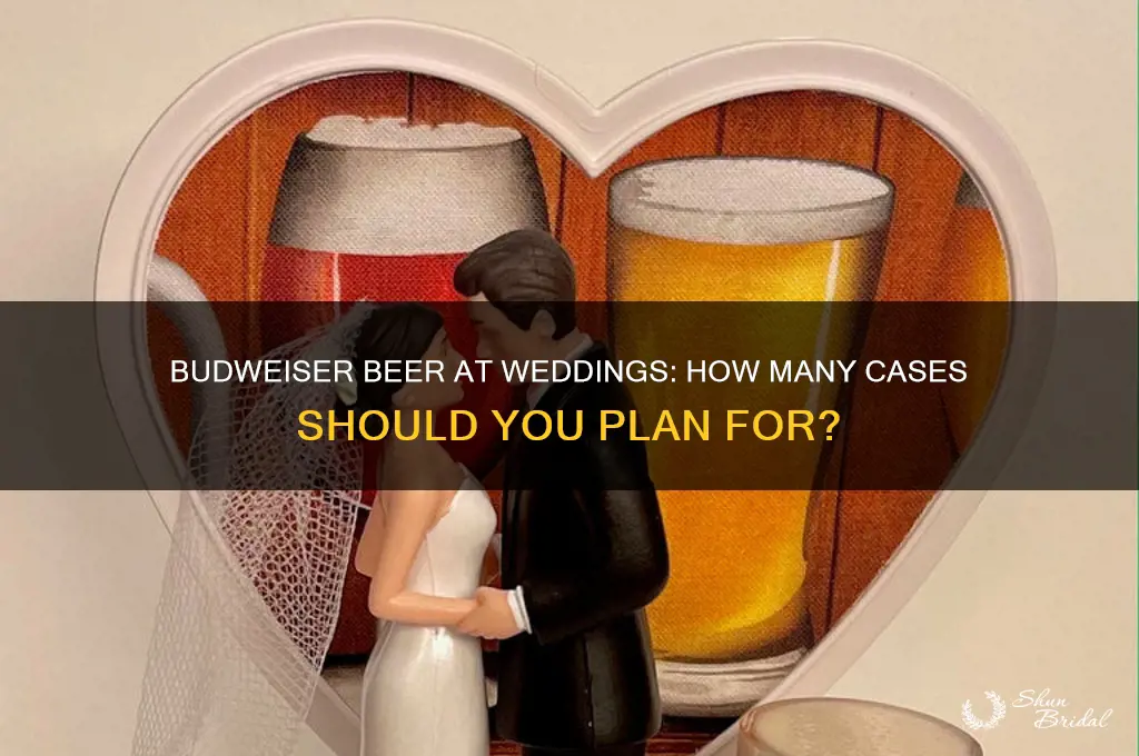 how many casesbudweiser beer wedding