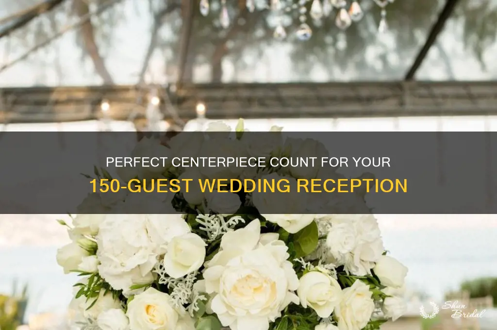 how many centerpieces for a 150 person wedding