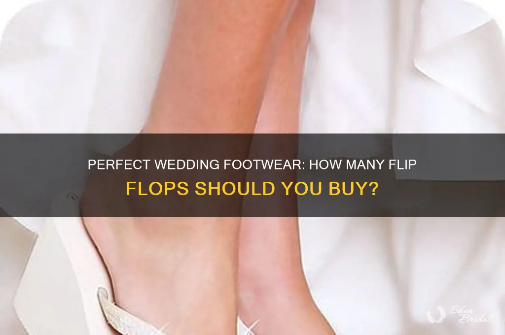 how many flip flops to buy for wedding