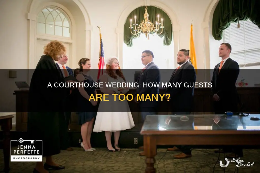 how many guest can attend a courthouse wedding