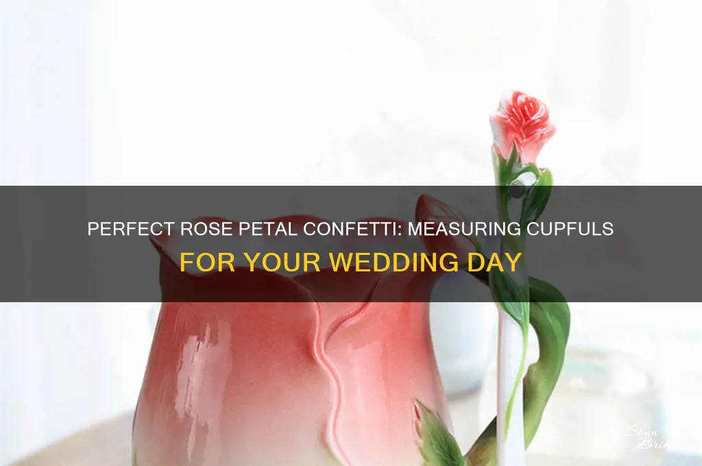 how many rose petals in a cup for wedding confetti