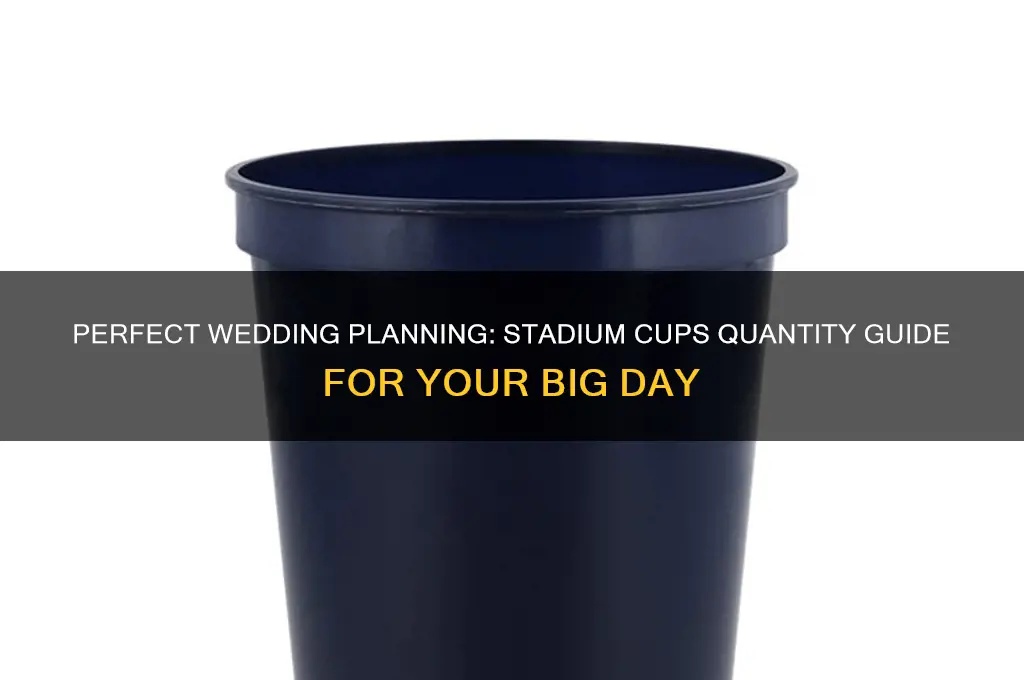 how many stadium cups to order for wedding