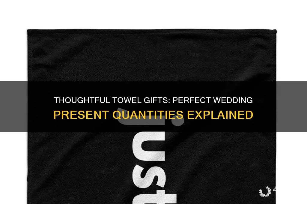 how many towels do you give as a wedding gift