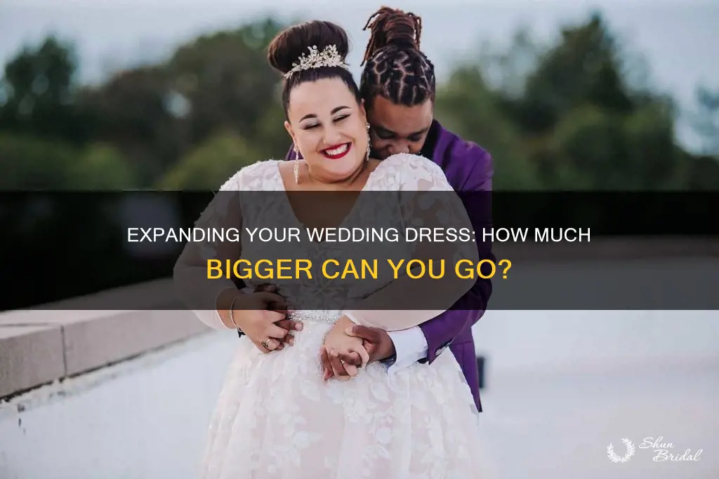 how much bigger can you make a wedding dress