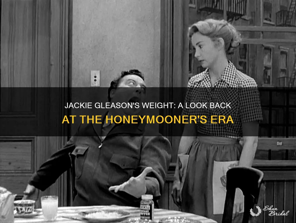 how much did jackie gleason weigh during the honeymooners