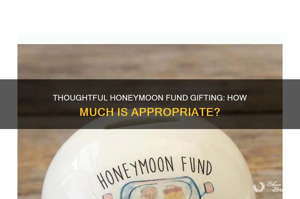 how much is appropriate to gift for honeymoon fund