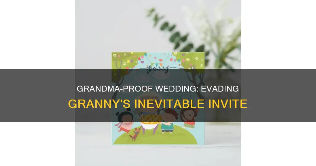 how not to invite your grandma to your wedding