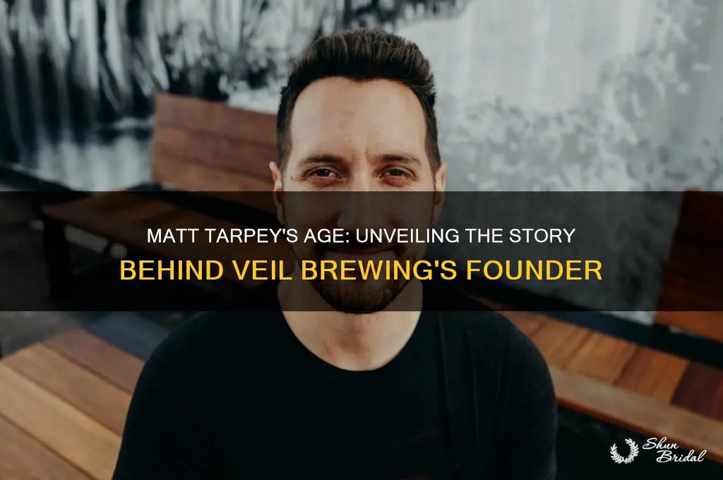 how old is matt tarpey of veil brewing