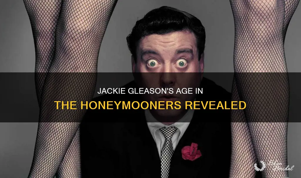 how old was jackie gleason in the honeymooners