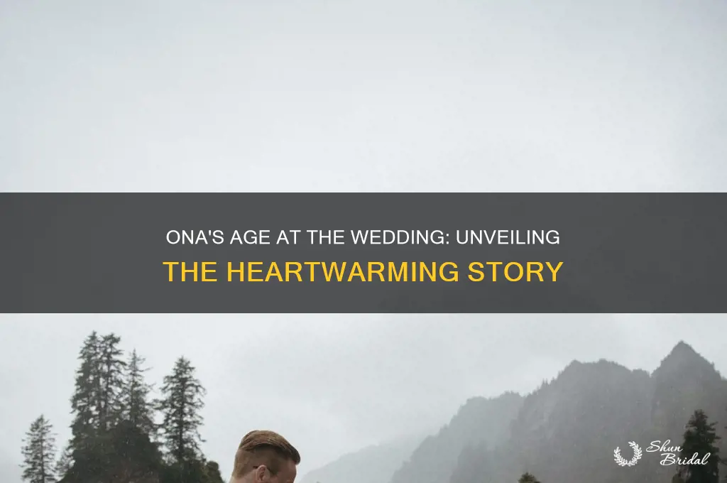 how old was ona at the wedding