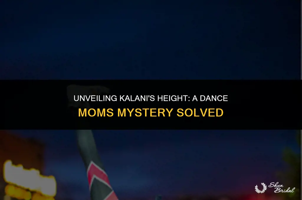 how tall is kalani from dance moms