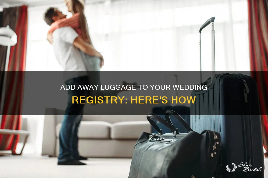 how to add away luggage to wedding registry
