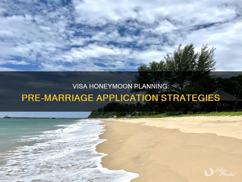 how to apply for visa before marriage for honeymoon