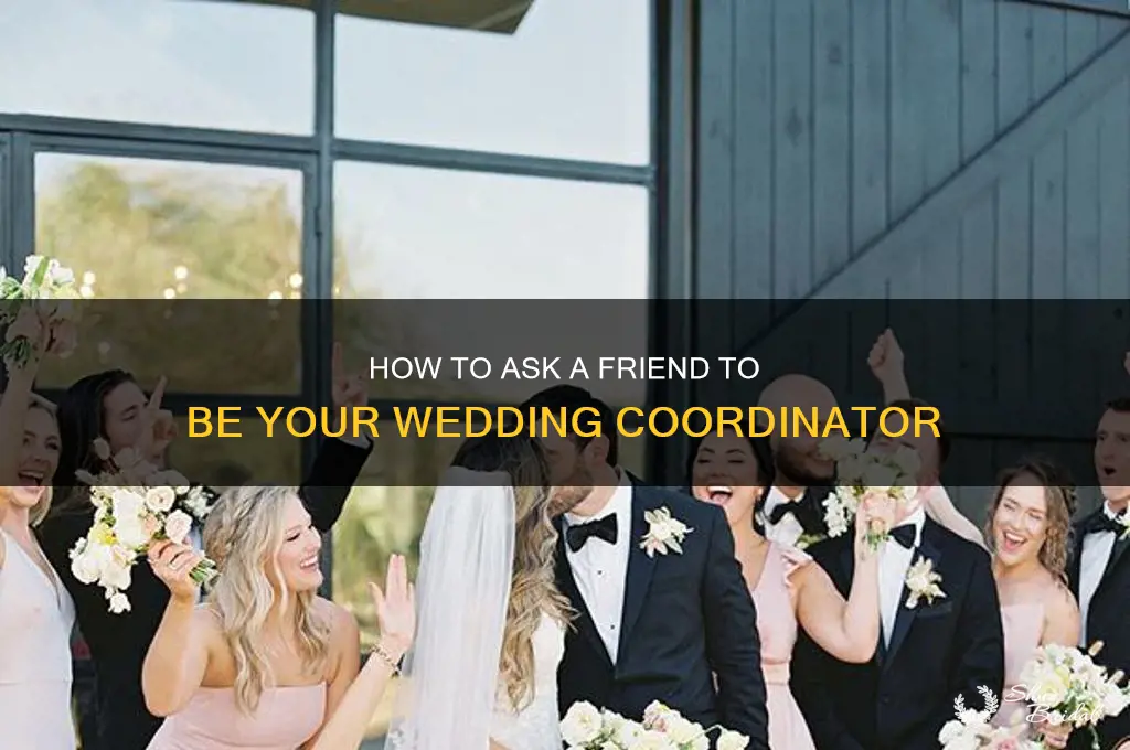 how to ask a friend to be your wedding coordinator