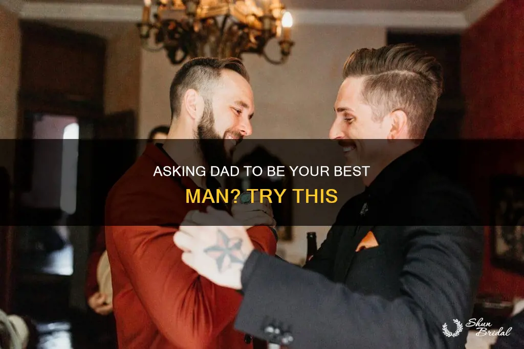 how to ask dad to be best man