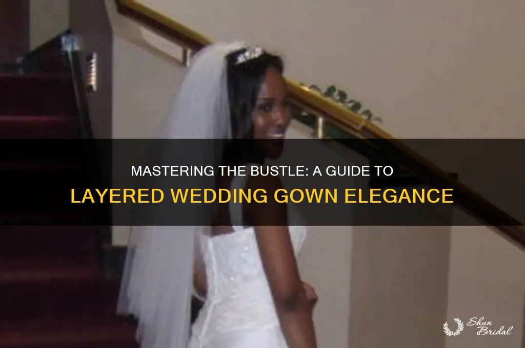 how to bustle a wedding gown with multuple layers